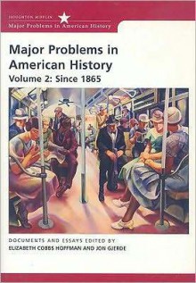 Major Problems in American History, Volume 2: Since 1865 - Elizabeth Cobbs Hoffman, Jon Gjerde