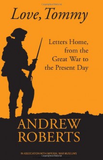 Love, Tommy: War Letters from the Frontline 1914-2010 - Andrew Roberts