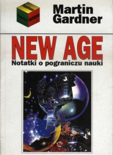 New Age. Notatki o pograniczu nauki. - Martin Gardner