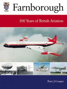 Farnborough: 100 Years of British Aviation - Peter J. Cooper