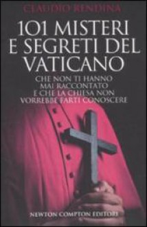 101 misteri e segreti del Vaticano - Claudio Rendina