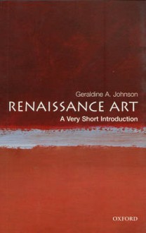 Renaissance Art: A Very Short Introduction - Geraldine A. Johnson