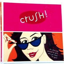 Crush!: An Ultra-Cool Journal for Girls Who Go Crazy for Guys - Amy Saidens