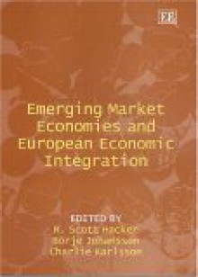 Emerging Market Economies and European Economic Integration - R. Scott Hacker, Charlie Karlsson, Borje Johansson