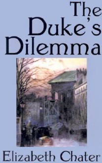 The Duke's Dilemma - Elizabeth Chater