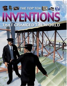 The Top Ten Inventions That Changed the World - Chris Oxlade