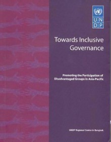 Towards Inclusive Governance: Promoting the Participation of Disadvantaged Groups in Asia Pacific - Bernan, United Nations Development Programme