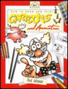 How to Draw and Paint Cartoons and Animation - Paul Johnson, Hollis Lloyd