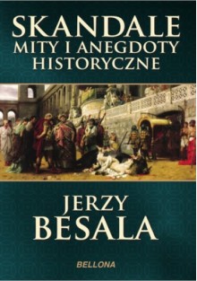 Skandale, mity i anegdoty historyczne - Jerzy Besala