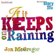 If It Keeps on Raining - Jon McGregor