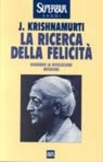 La ricerca della felicità - Jiddu Krishnamurti, Vincenzo Vergiani