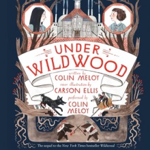 Under Wildwood (Wildwood Trilogy, #2) - Colin Meloy, Carson Ellis