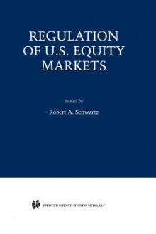 Regulation of U.S. Equity Markets - Robert A. Schwartz