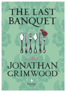 The Last Banquet - Jonathan Grimwood