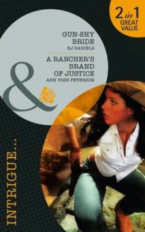 Gun-Shy Bride / A Rancher's Brand of Justice - B.J. Daniels, Ann Voss Peterson