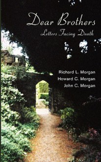 Dear Brothers: Letters Facing Death - Richard L. Morgan, John C. Morgan, Howard C. Morgan