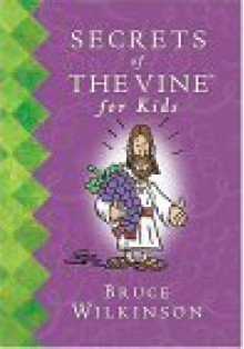 Secrets of the Vine for Kids - Bruce Wilkinson