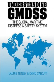 Understanding GMDSS - David Calcutt, Laurie Tetley