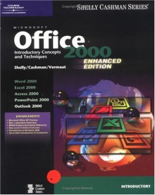 Microsoft Office 2000: Introductory Concepts and Techniques, Enhanced (Shelly and Cashman Series) - Gary B. Shelly, Thomas J. Cashman, Misty E. Vermaat