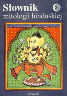 Słownik mitologii hinduskiej - Andrzej Ługowski