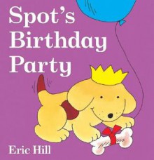 Spot's Birthday Party (Board Book) - Eric Hill