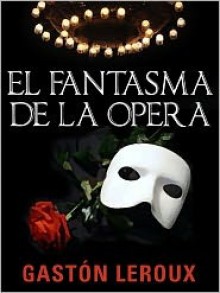 El fantasma de la ópera - Gaston Leroux