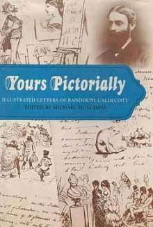 Yours Pictorially - Randolph Caldecott, Michael Hutchins