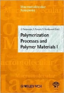 Polymerization Processes and Polymer Materials I - Zbigniew Florjanczyk, Stanislaw Penczek, Stanislaw Slomkowski, I. Meisel, C.S. Kniep, S. Spiegel, K. Grieve