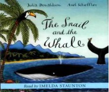 Snail and the Whale (Audiocd) - Julia Donaldson, Imelda Staunton, Axel Scheffler