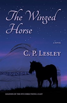 The Winged Horse (Legends of the Five Directions Book 2) - C. P. Lesley