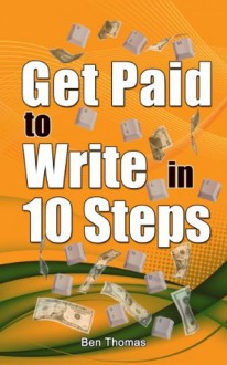 Get Paid to Write in 10 Steps - Ben Thomas