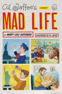 Al Jaffee's Mad Life: A Biography - Mary-Lou Weisman, Al Jaffee