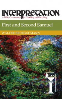 First and Second Samuel: Interpretation: A Bible Commentary for Teaching and Preaching - Walter Brueggemann