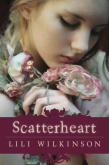 Scatterheart - Lili Wilkinson