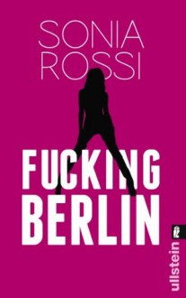 Fucking Berlin: Studentin und Teilzeit-Hure (German Edition) - Sonia Rossi