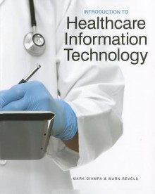 Introduction to Healthcare Information Technology - Mark Ciampa, Ciampa