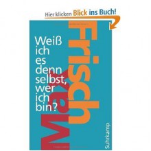 Weiß ich es denn selbst, wer ich bin? - Max Frisch