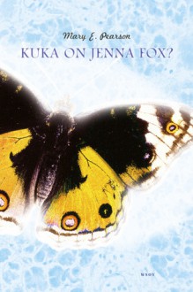 Kuka on Jenna Fox? - Mary E. Pearson, Arja Kantele