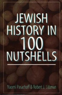 Jewish History in 100 Nutshells - Naomi Pasachoff, Robert J Littman