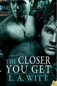 The Closer You Get - L.A. Witt