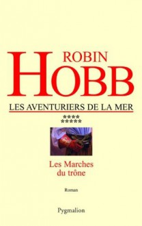 Les Marches du trône: Les Aventuriers de la mer - Tome 9 (FANTASY) (French Edition) - Véronique David-Marescot, Robin Hobb