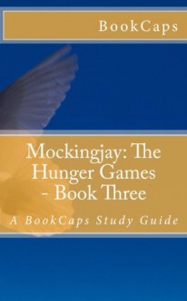 Mockingjay: The Hunger Games - Book Three: A BookCaps Study Guide - BookCaps