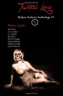 Twisted Love: Badass Authors Anthology #1 - M P Ness, Bex Pavia, Michael Loring