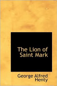 The Lion of St. Mark: A Story of Venice in the 14th Century - G.A. Henty