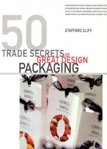 Fifty Trade Secrets of Great Design Packaging - Stafford Cliff