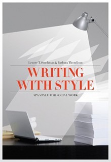 Writing with Style: APA Style for Social Work (Social Work Research Methods / Writing / Evaluation) - Lenore T. Szuchman, Barbara Thomlison