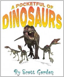 A Pocketful of Dinosaurs (A great way to learn about dinosaurs!) - Scott Gordon