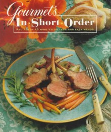 Gourmet's In Short Order: 250 Fabulous Recipes in Under 45 Minutes - Gourmet, Romulo A. Yanes