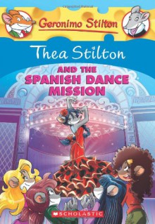 Thea Stilton and the Spanish Dance Mission: A Geronimo Stilton Adventure - Thea Stilton