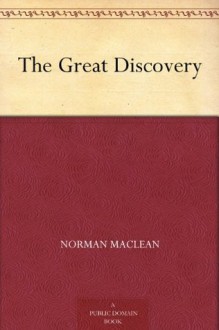 The Great Discovery - Norman Maclean